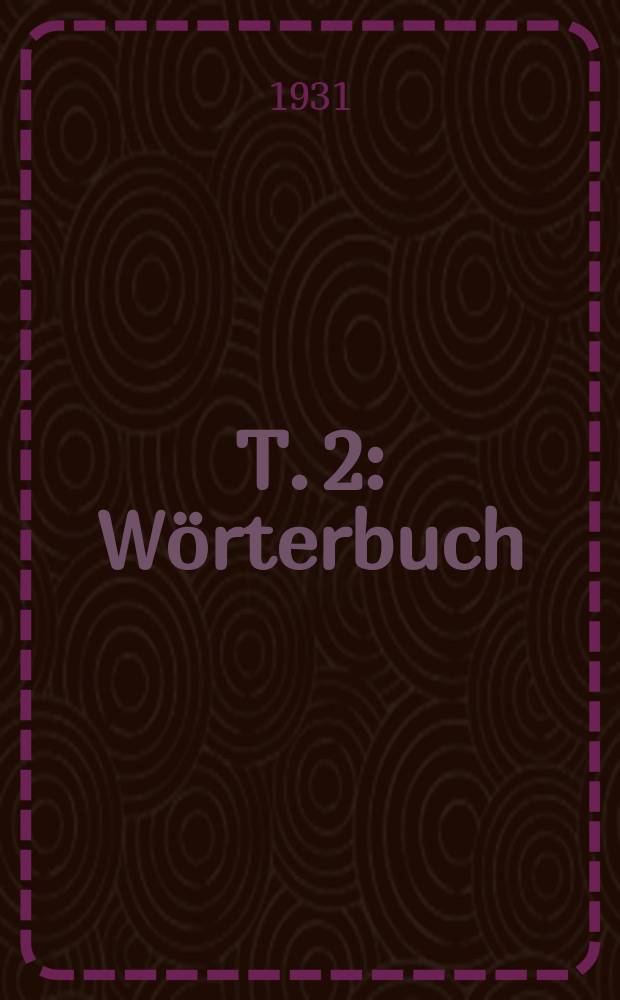 T. 2 : Wörterbuch