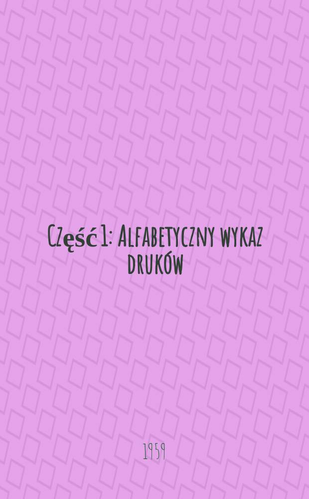 Część 1 : Alfabetyczny wykaz druków