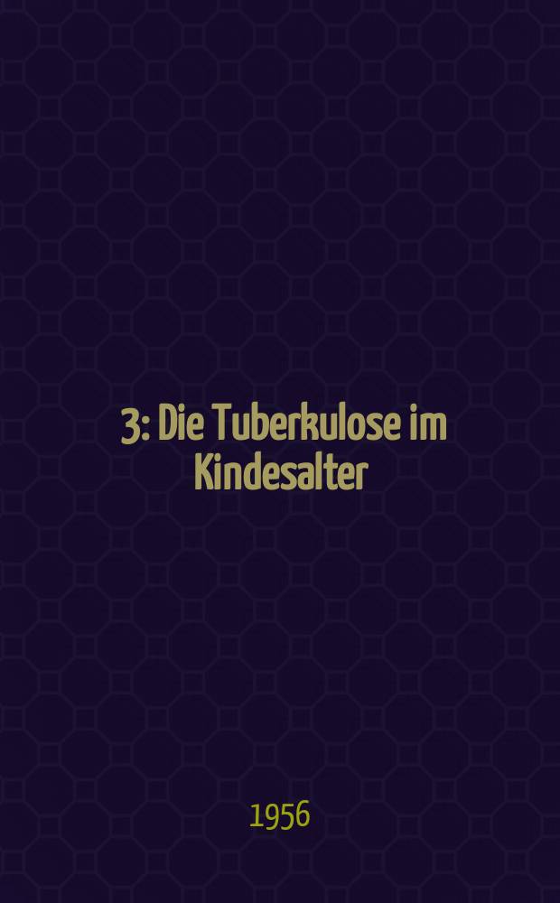 [3] : Die Tuberkulose im Kindesalter