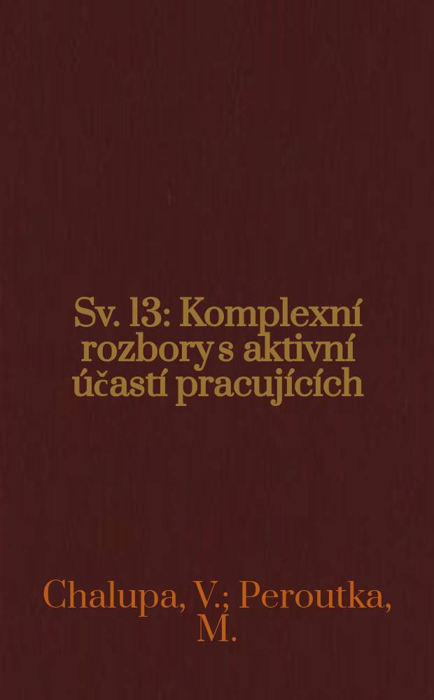 Sv. 13 : Komplexní rozbory s aktivní účastí pracujících