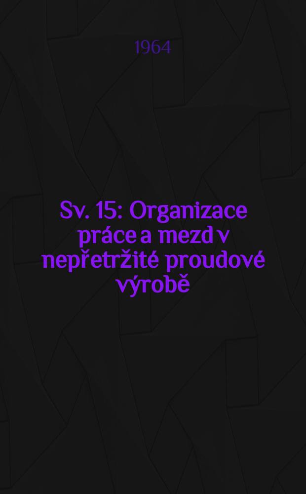 Sv. 15 : Organizace práce a mezd v nepřetržité proudové výrobě