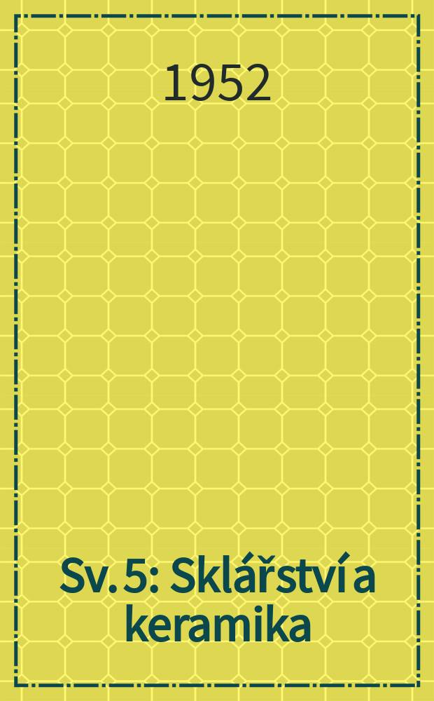Sv. 5 : Sklářství a keramika