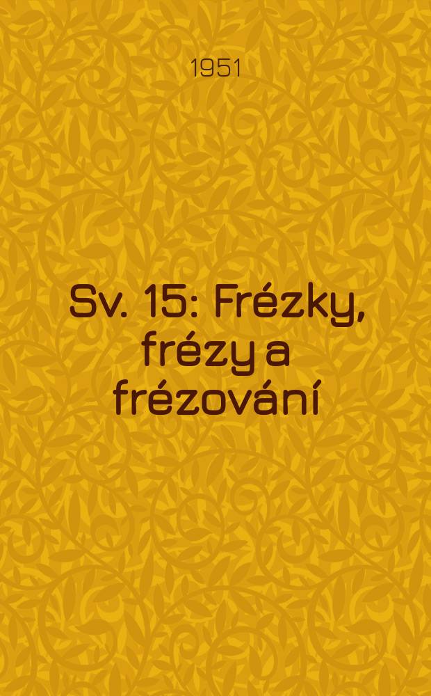Sv. 15 : Frézky, frézy a frézování