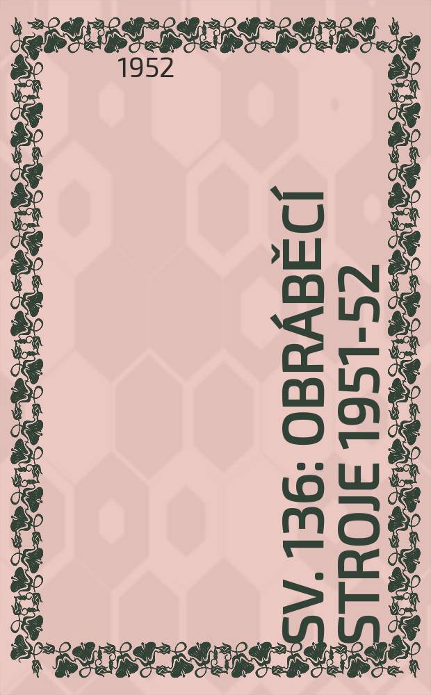 Sv. 136 : Obráběcí stroje 1951-52