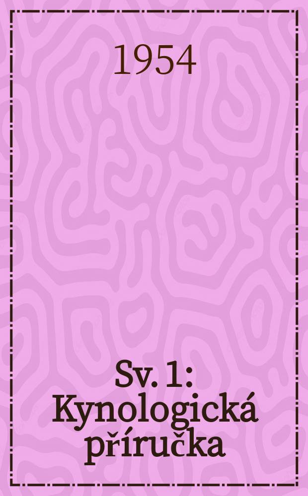 [Sv. 1] : Kynologická příručka