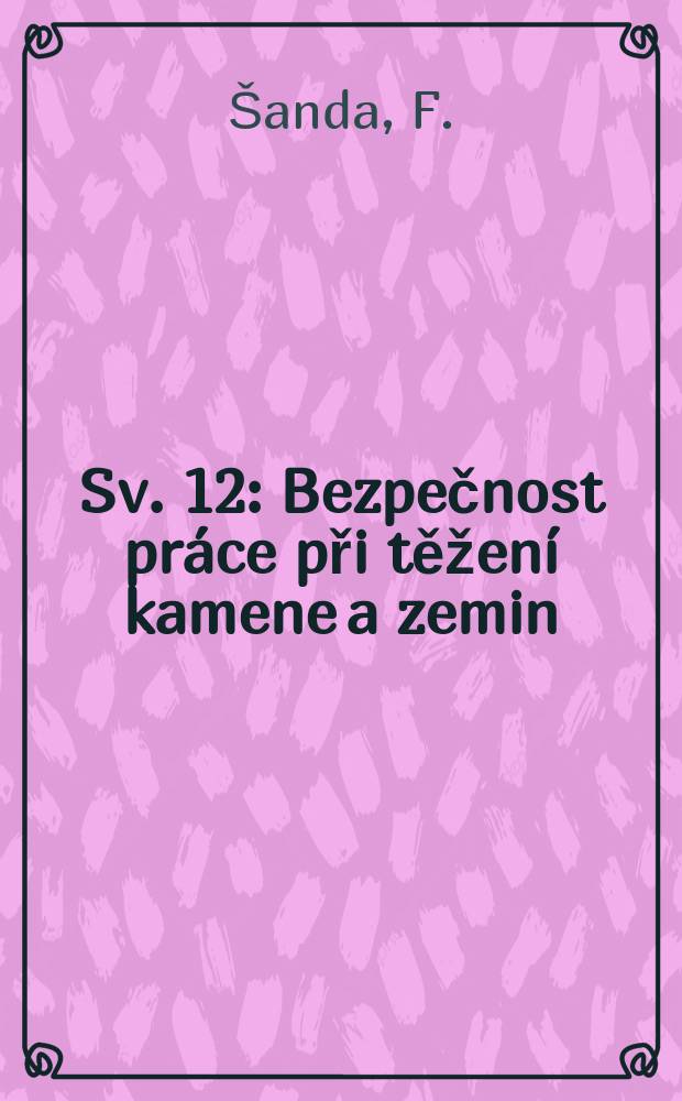 Sv. 12 : Bezpečnost práce při těžení kamene a zemin