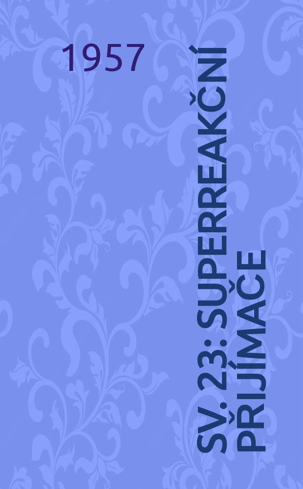 Sv. 23 : Superreakční přijímače