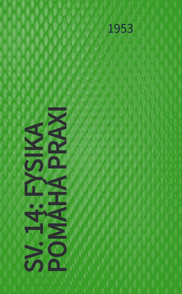 [Sv. 14] : Fysika pomáhá praxi