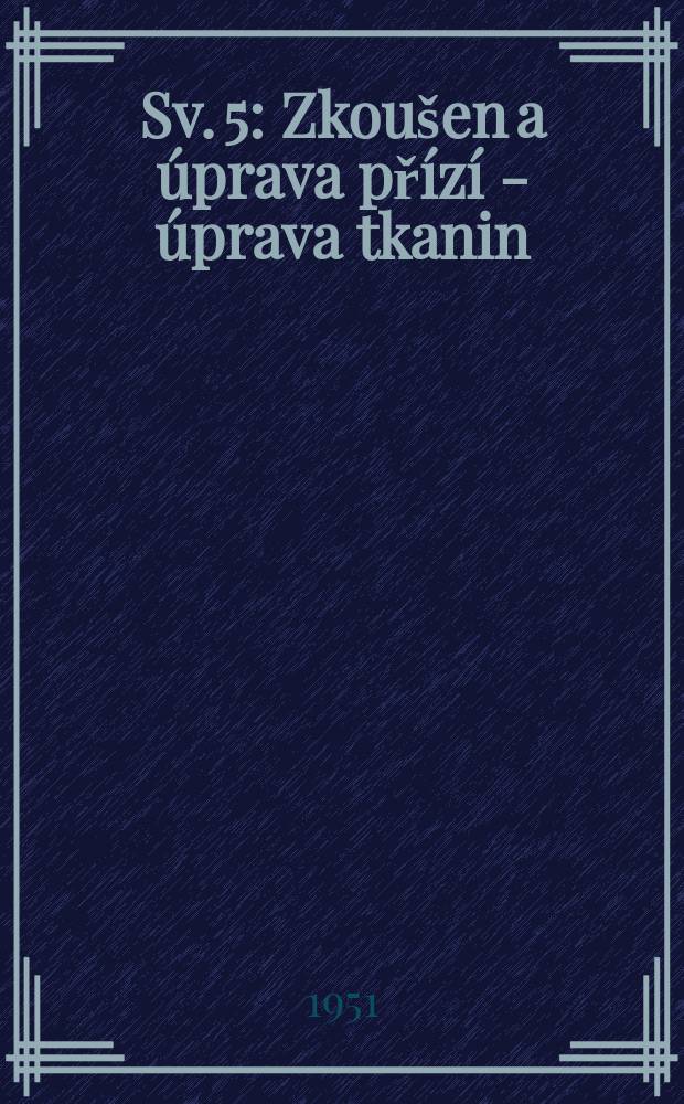 Sv. 5 : Zkoušen a úprava přízí - úprava tkanin