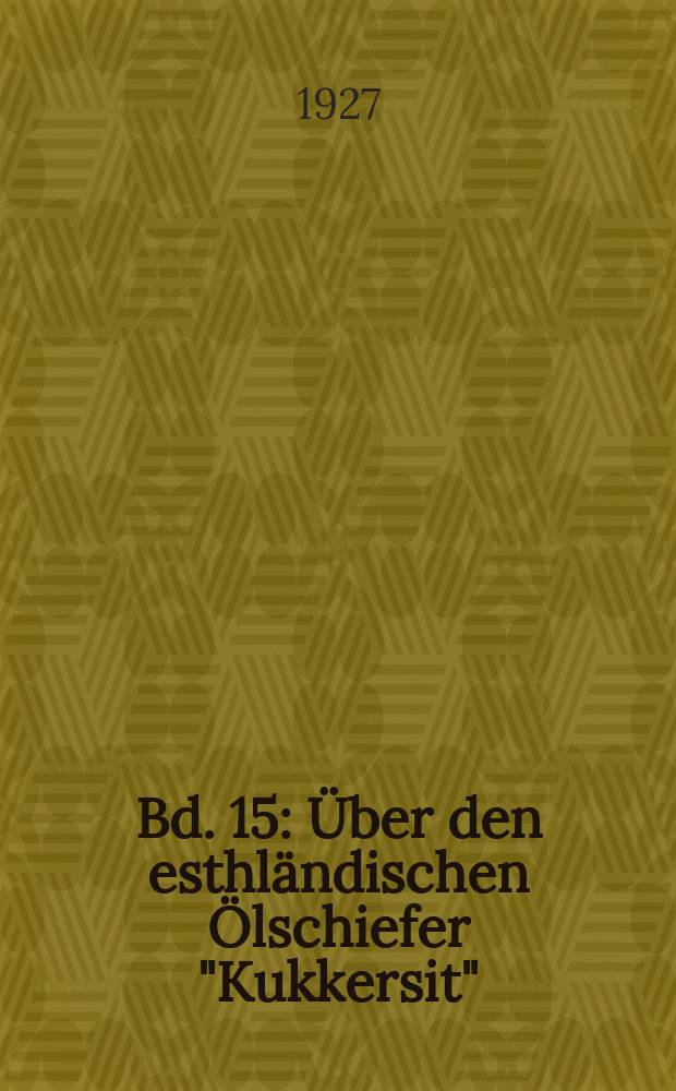 Bd. 15 : Über den esthländischen Ölschiefer "Kukkersit"