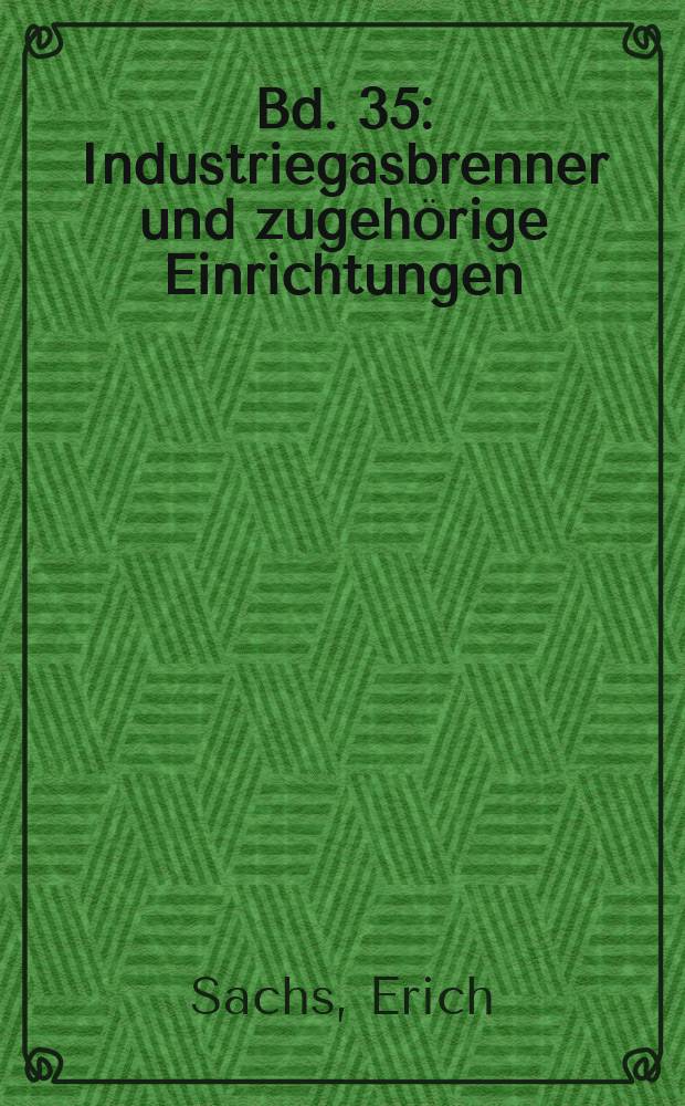 Bd. 35 : Industriegasbrenner und zugehörige Einrichtungen