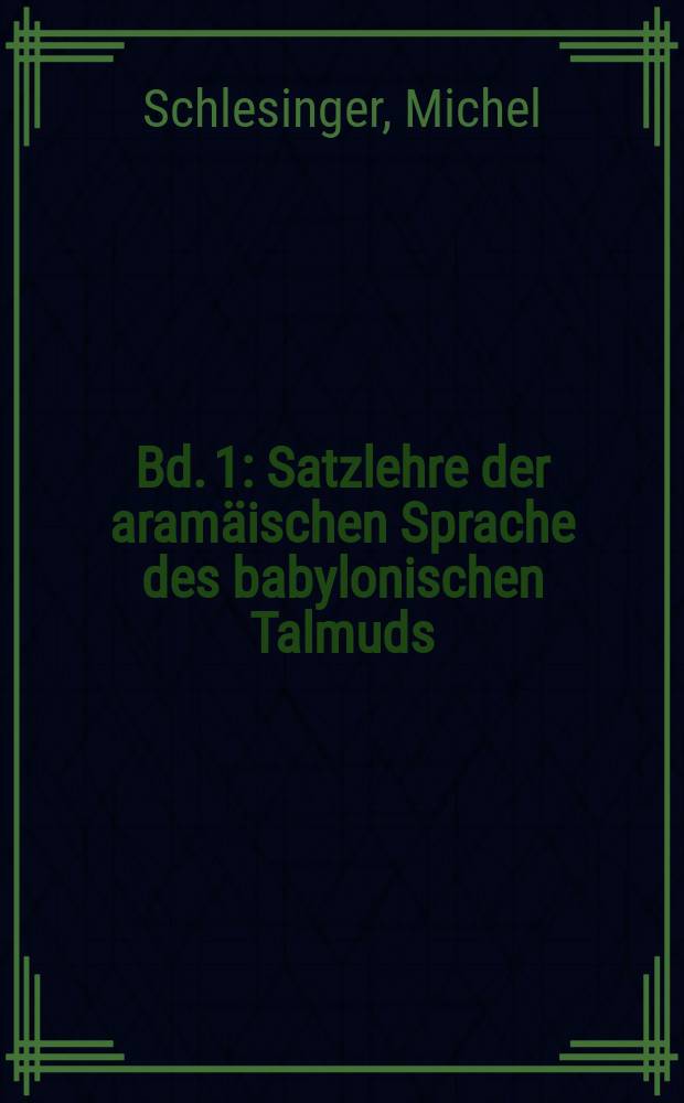 Bd. 1 : Satzlehre der aramäischen Sprache des babylonischen Talmuds