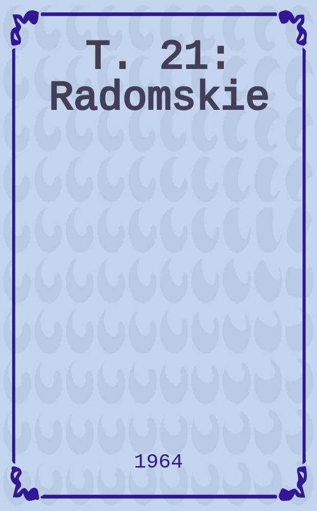 T. 21 : Radomskie