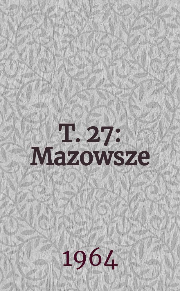 T. 27 : Mazowsze