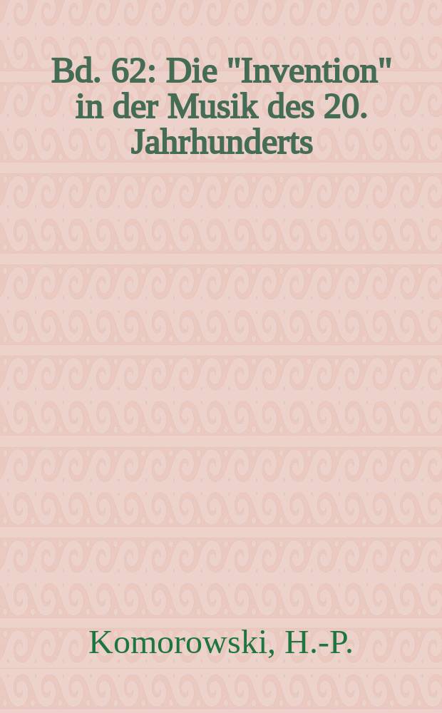 Bd. 62 : Die "Invention" in der Musik des 20. Jahrhunderts