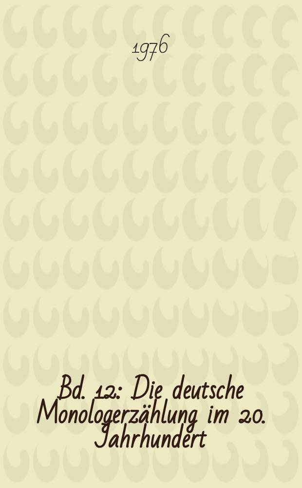 Bd. 12 : Die deutsche Monologerzählung im 20. Jahrhundert