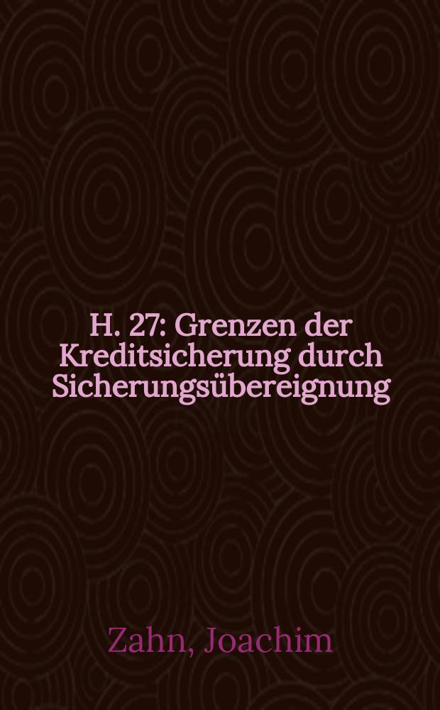 H. 27 : Grenzen der Kreditsicherung durch Sicherungsübereignung