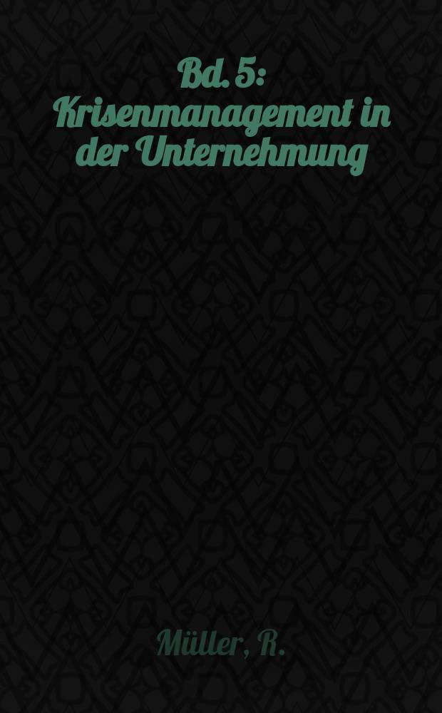 Bd. 5 : Krisenmanagement in der Unternehmung