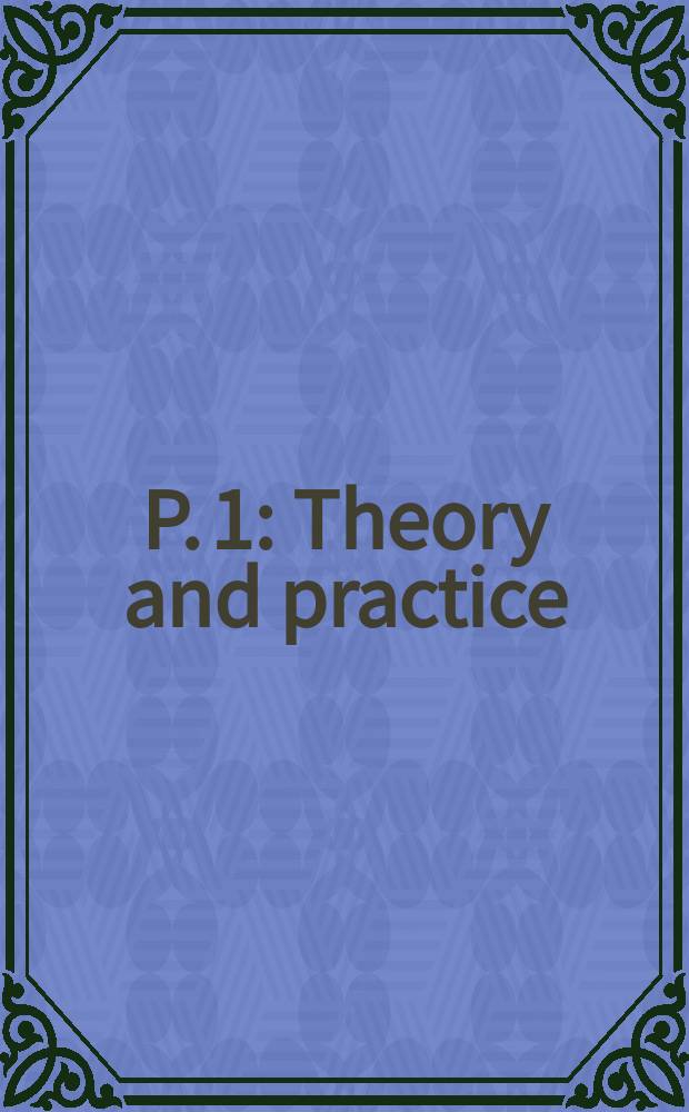 P. 1 : Theory and practice