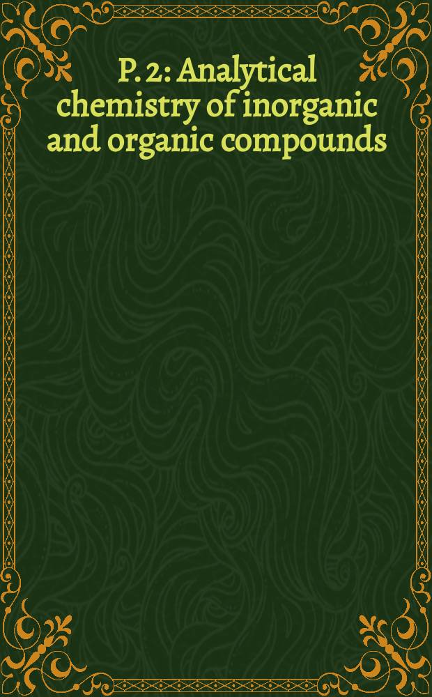 P. 2 : Analytical chemistry of inorganic and organic compounds