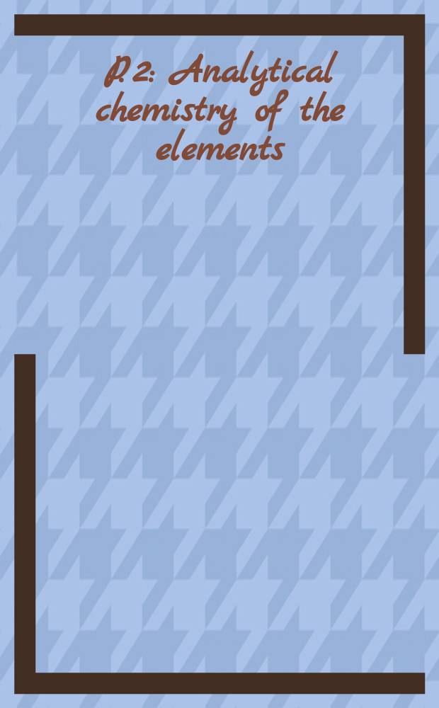 P. 2 : Analytical chemistry of the elements