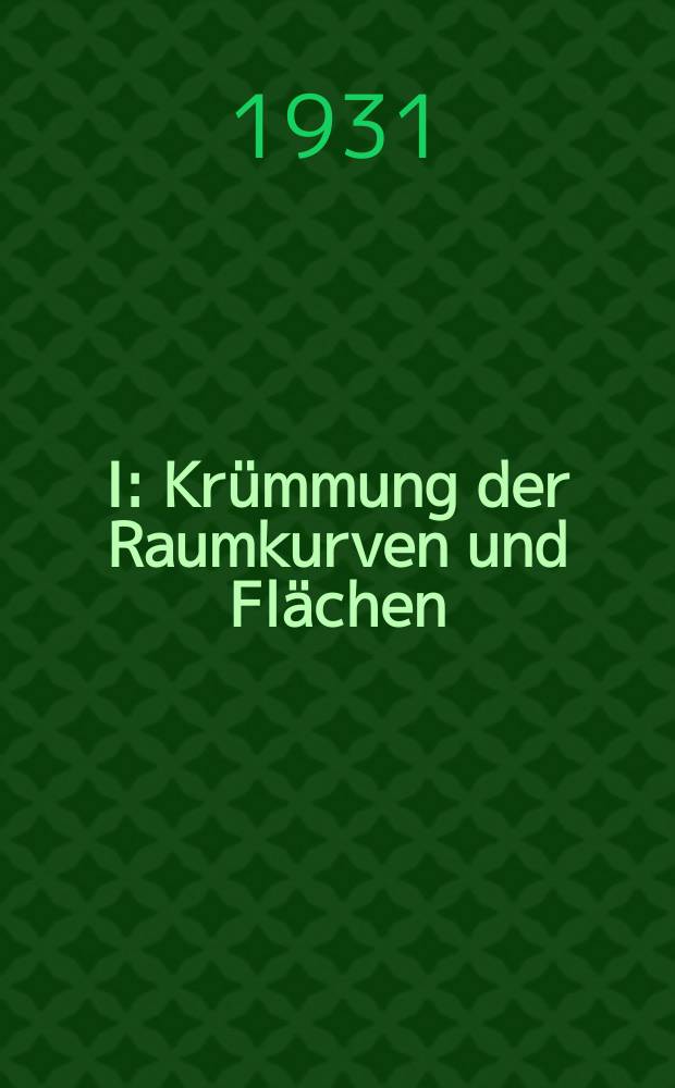 I : Krümmung der Raumkurven und Flächen