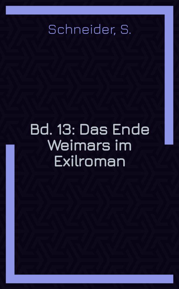 Bd. 13 : Das Ende Weimars im Exilroman