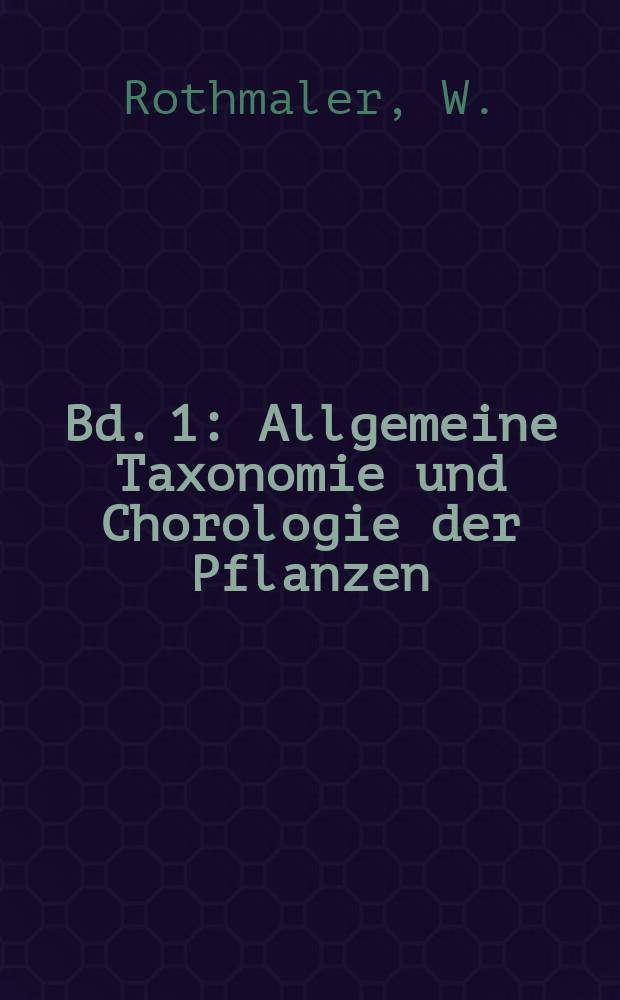 Bd. 1 : Allgemeine Taxonomie und Chorologie der Pflanzen
