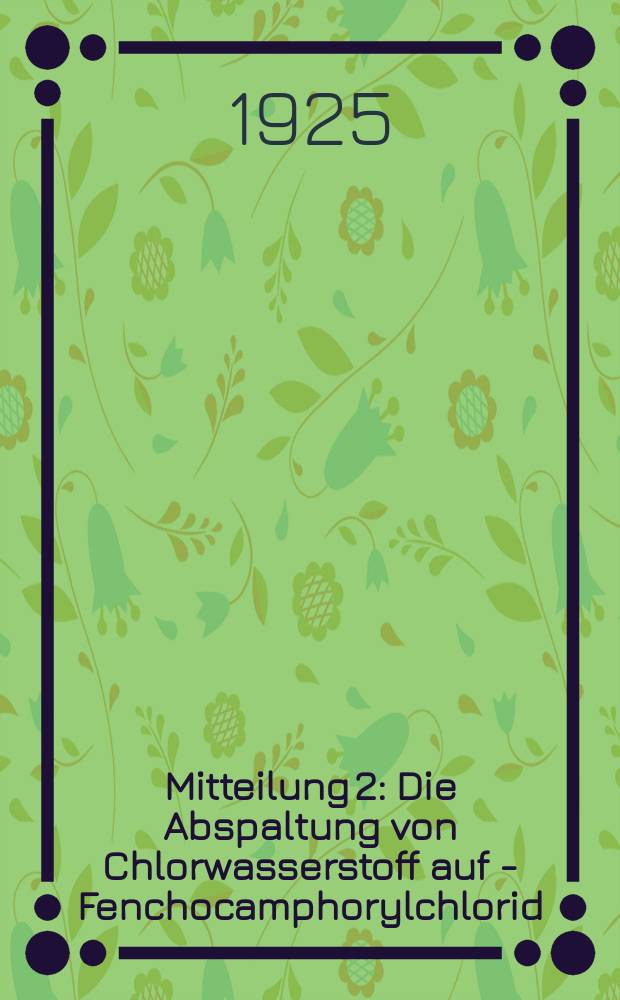 Mitteilung 2 : Die Abspaltung von Chlorwasserstoff auf a- Fenchocamphorylchlorid