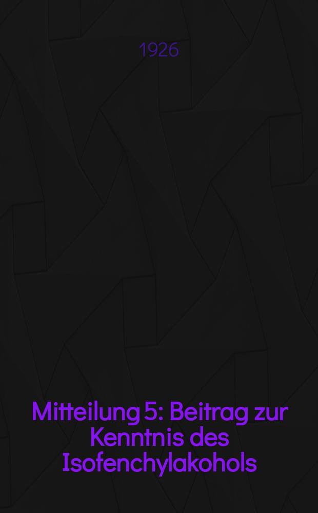 Mitteilung 5 : Beitrag zur Kenntnis des Isofenchylakohols