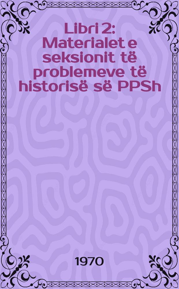 Libri 2 : Materialet e seksionit të problemeve të historisë së PPSh