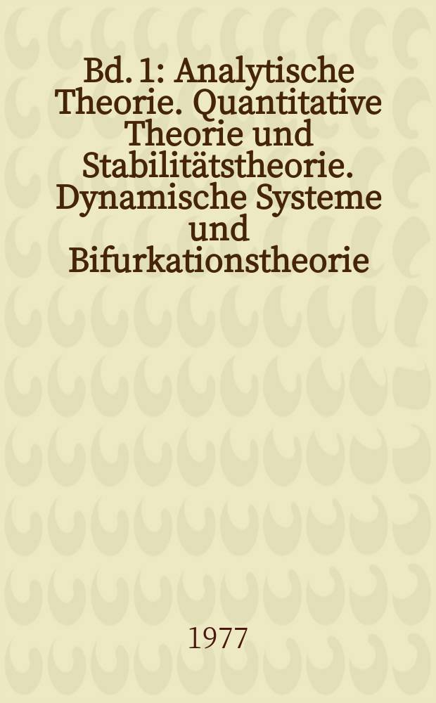Bd. 1 : Analytische Theorie. Quantitative Theorie und Stabilit&auml;tstheorie. Dynamische Systeme und Bifurkationstheorie