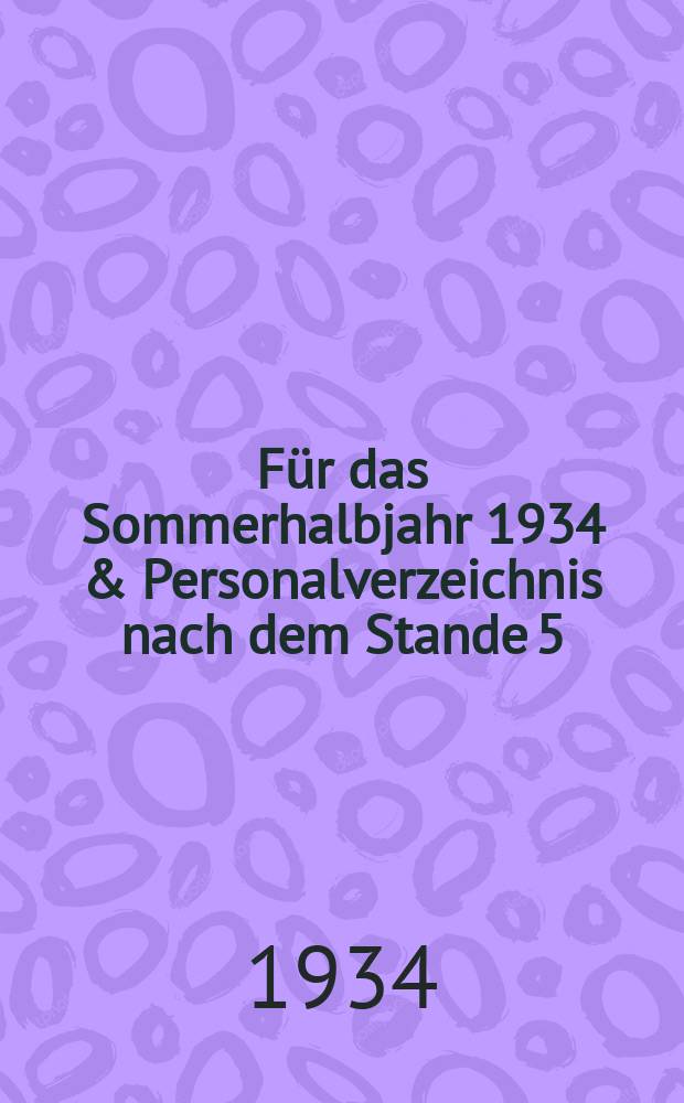 Für das Sommerhalbjahr 1934 & Personalverzeichnis nach dem Stande 5/III 1934
