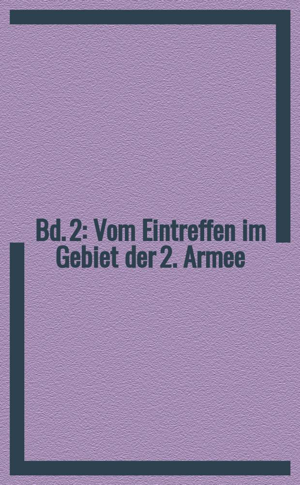 Bd. 2 : Vom Eintreffen im Gebiet der 2. Armee (22. November 1917) bis zur Demobilmachung und Auflösung