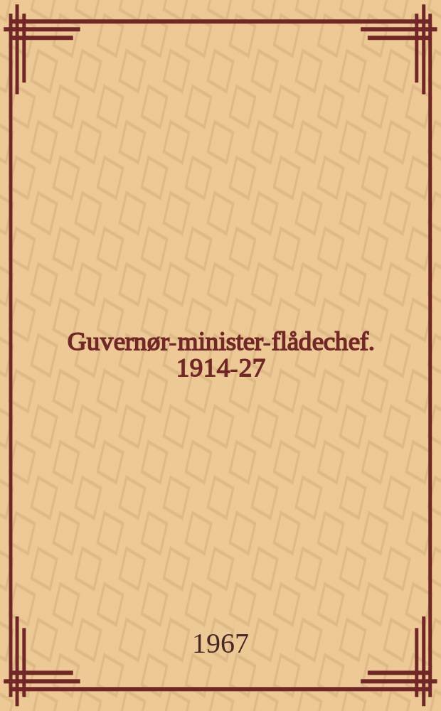 2 : Guvern&oslash;r-minister-fl&aring;dechef. 1914-27