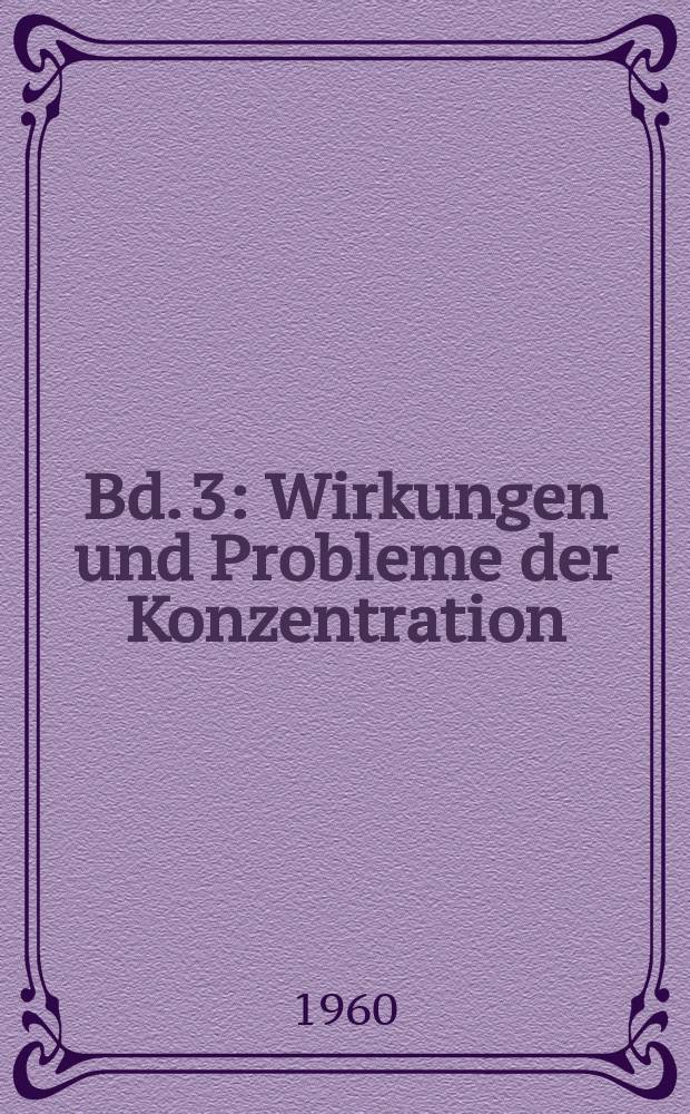 Bd. 3 : Wirkungen und Probleme der Konzentration