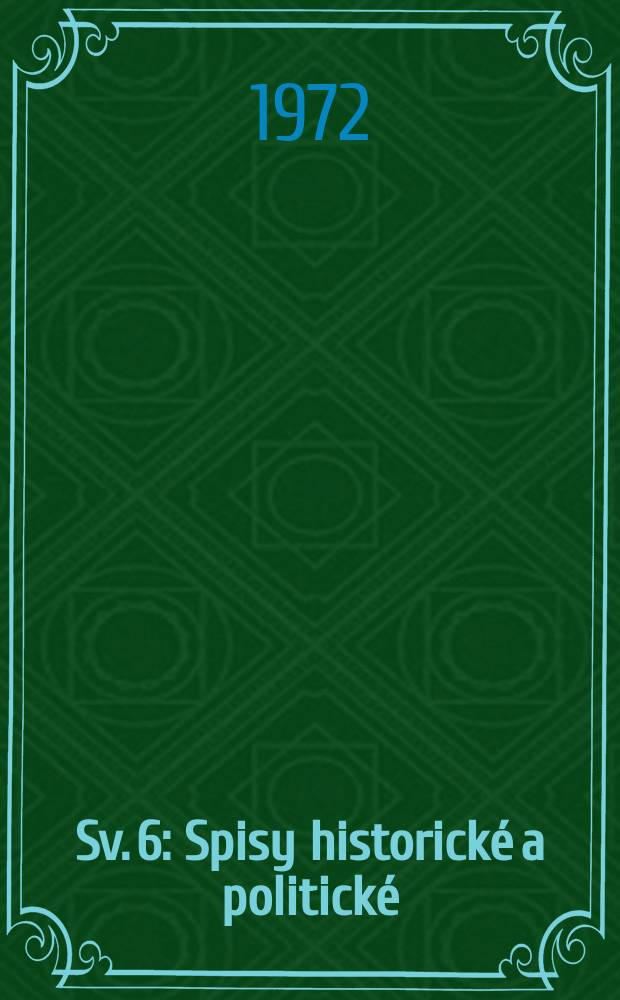 Sv. 6 : Spisy historické a politické