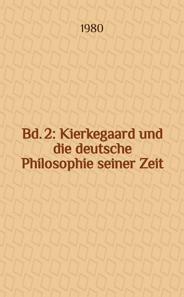 Bd. 2 : Kierkegaard und die deutsche Philosophie seiner Zeit