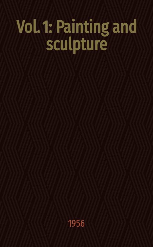Vol. 1 : Painting and sculpture