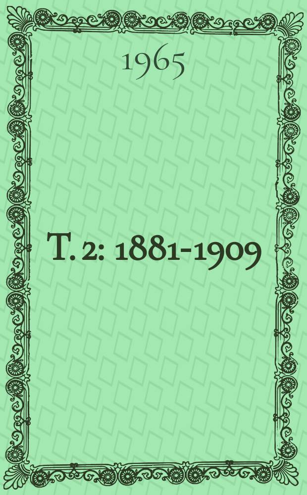 T. 2 : 1881-1909