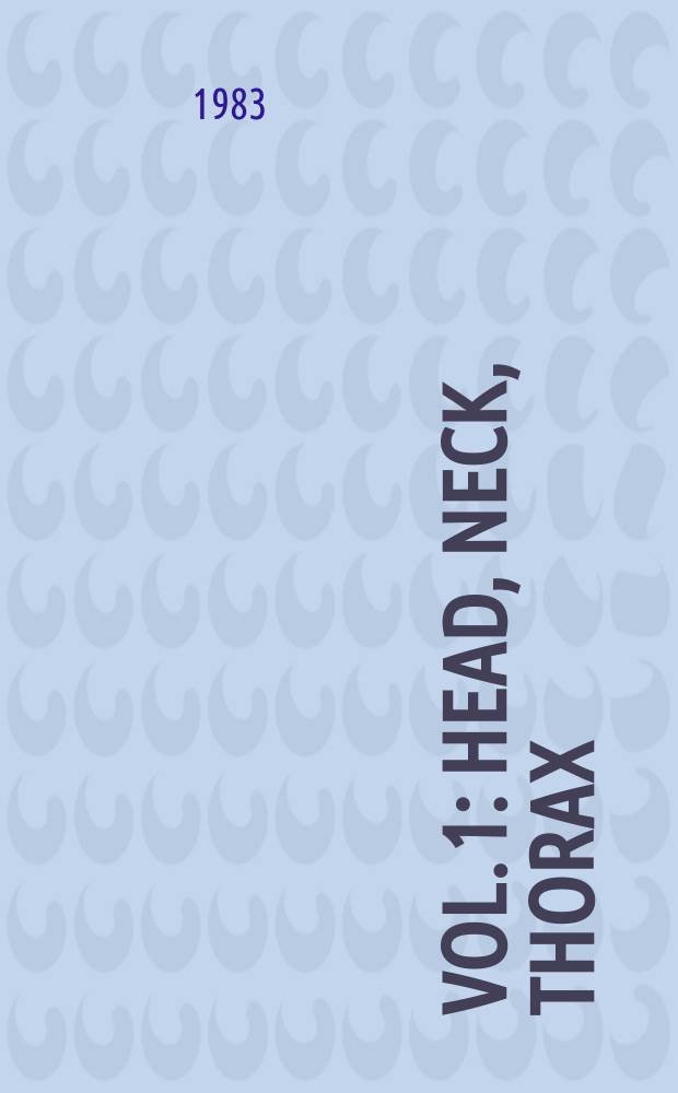 Vol. 1 : Head, neck, thorax