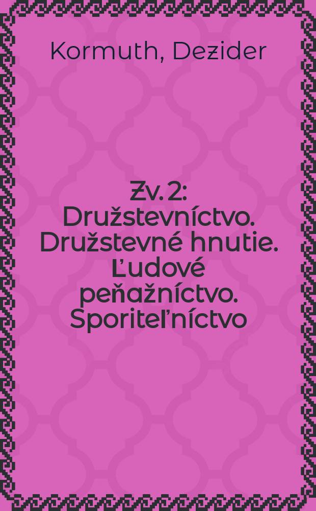 Zv. 2 : Družstevníctvo. Družstevné hnutie. Ľudové peňažníctvo. Sporiteľníctvo