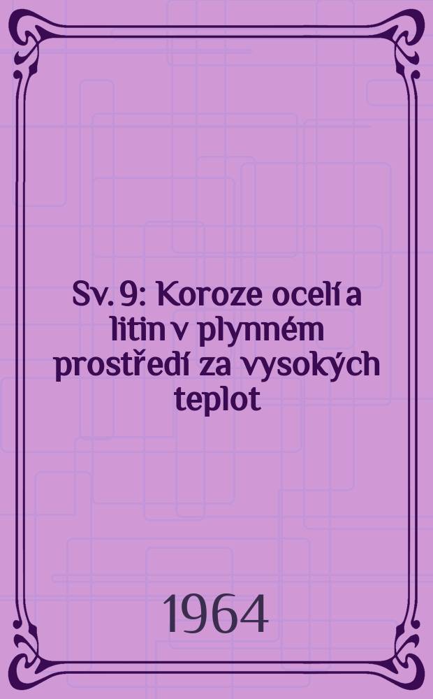 Sv. 9 : Koroze ocelí a litin v plynném prostředí za vysokých teplot