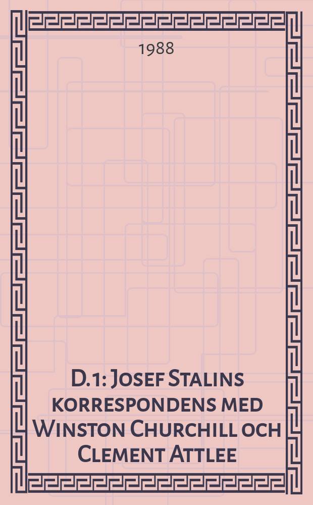 D. 1 : Josef Stalins korrespondens med Winston Churchill och Clement Attlee (juli 1941 - november 1945)