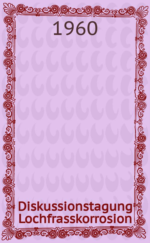 13 : Diskussionstagung Lochfrasskorrosion
