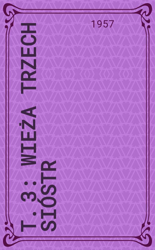T. 3 : [Wieża trzech sióstr]