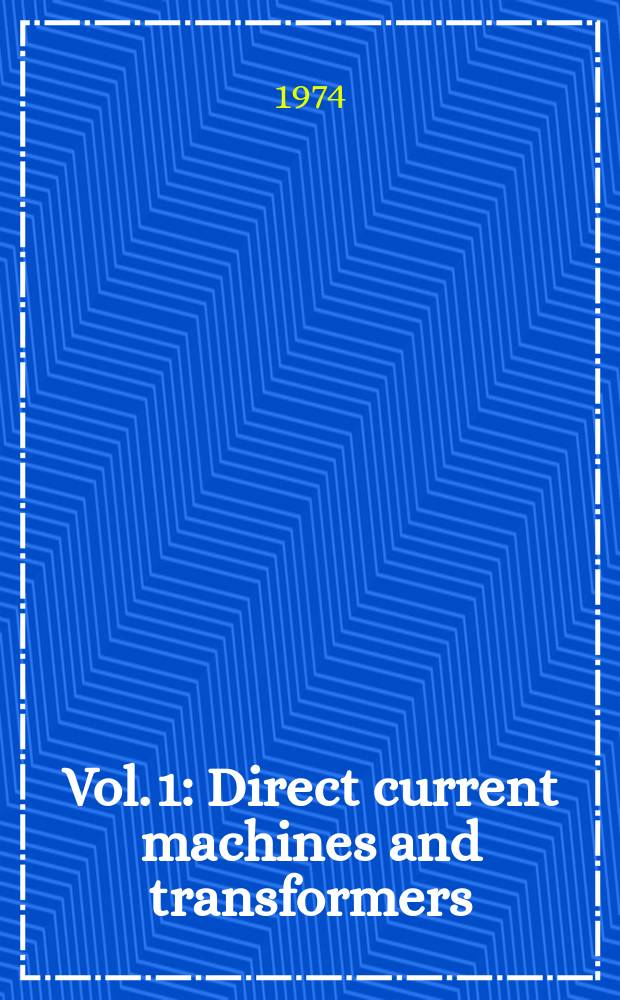 Vol. 1 : Direct current machines and transformers