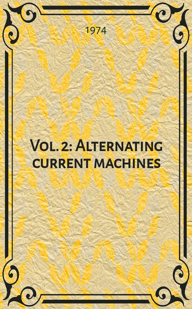 Vol. 2 : Alternating current machines