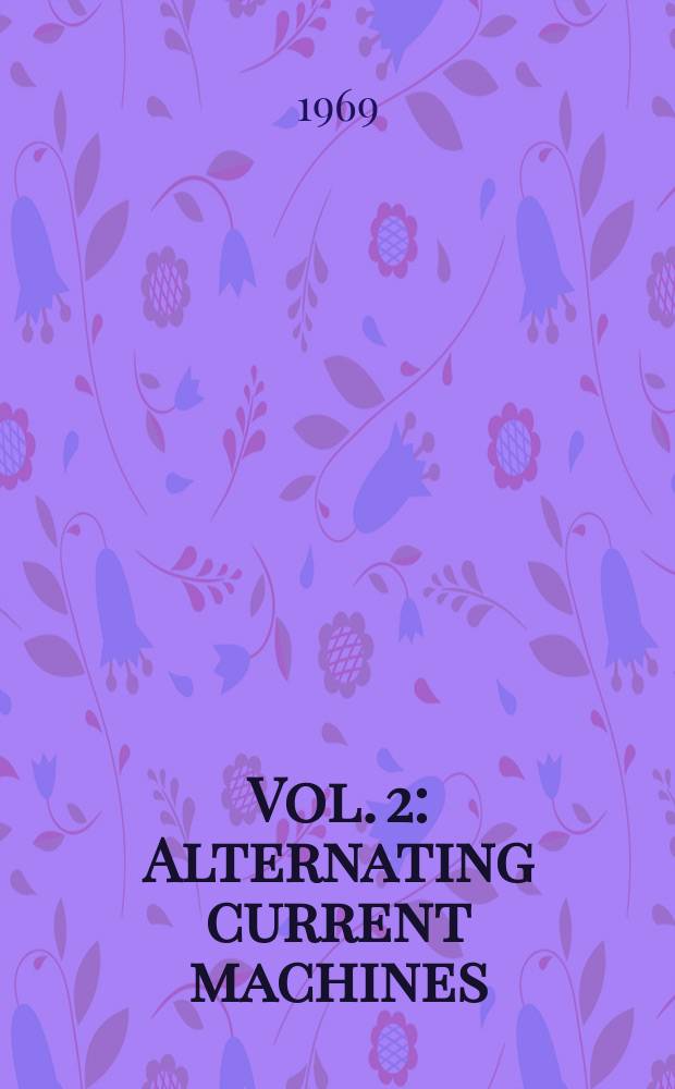 Vol. 2 : Alternating current machines