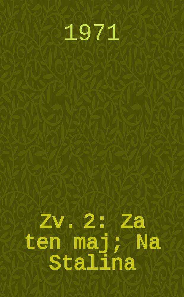 [Zv. 2] : Za ten maj ; Na Stalina ; Javorov&yacute; list ; S&iacute;pky a slnečnice ; B&aacute;sen, dielo tvojej